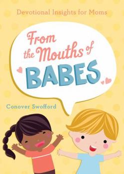 Paperback From the Mouths of Babes: Devotional Insights for Moms Book