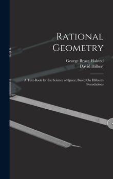 Hardcover Rational Geometry: A Text-Book for the Science of Space; Based On Hilbert's Foundations Book