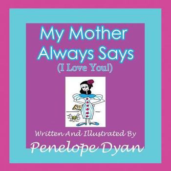 Paperback My Mother Always Says (I Love You!) Book