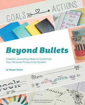 Paperback Beyond Bullets: Creative Journaling Ideas to Customize Your Personal Productivity System Book