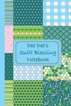 Paperback Dee Dee's Quilt Blessings Notebook: Your Place To Record The Memory Of The Quilt Making Blessing You Do For Others / Space For 50 Quilts / Book