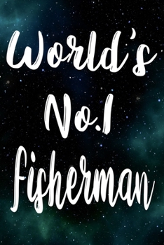 Worlds No.1 Fisherman: The perfect gift for the professional in your life - Funny 119 page lined journal!