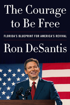 Hardcover The Courage to Be Free: Florida's Blueprint for America's Revival Book