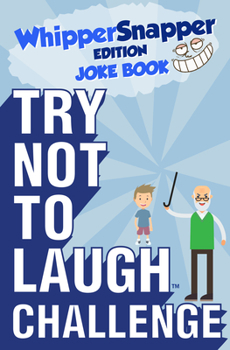 Paperback Try Not to Laugh Challenge - Whippersnapper Edition: A Hilarious and Interactive Joke Book Contest for Boys Ages 6, 7, 8, 9, 10, and 11 Years Old Book