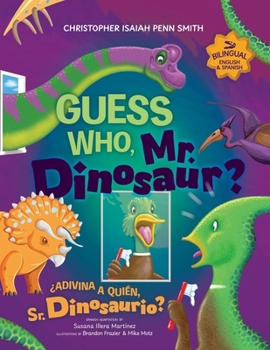Guess Who, Mr. Dinosaur? ¿Adivina a quién, Sr. Dinosaurio?: Bilingual Edition ~ Edición bilingüe (Spanish Edition)