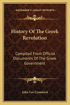 Paperback History Of The Greek Revolution: Compiled From Official Documents Of The Greek Government Book