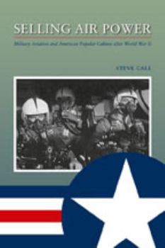 Paperback Selling Air Power: Military Aviation and American Popular Culture After World War II Book