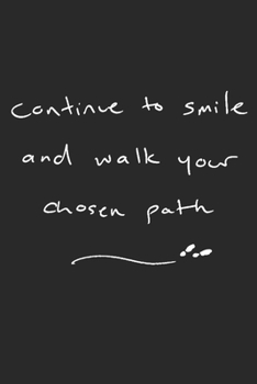 Continue to smile and walk your chosen path: Retirement & Appreciation Gifts for Women, Men, and Professionals Who Have Made a Big Impact in your Life ... Journal, Notebook. 6 x 9 inch, 120 Pages.