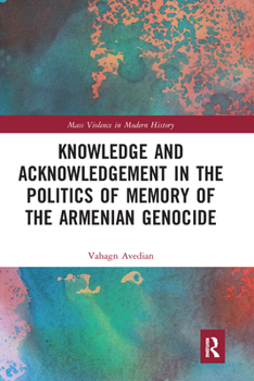 Paperback Knowledge and Acknowledgement in the Politics of Memory of the Armenian Genocide Book