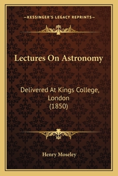 Paperback Lectures On Astronomy: Delivered At Kings College, London (1850) Book
