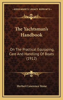 Hardcover The Yachtsman's Handbook: On The Practical Equipping, Care And Handling Of Boats (1912) Book