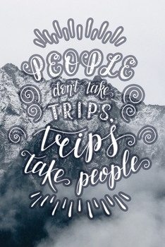 Paperback People Don't Take Trips, Trips Take People: Travel Planner Adventure Journal Book