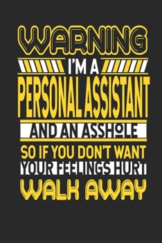 Paperback Warning I'm A Personal Assistant And An Asshole So If You Don't Want Your Feelings Hurt Walk Away: Personal Assistant Notebook - Personal Assistant Jo Book