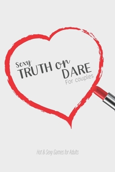 Sexy Truth or Dare For Couples - Hot & Sexy Games for Adults: Perfect for Valentine's day gift for him or her - Sex Game for Consenting Adults!