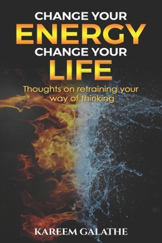 Paperback Change your Energy, Change your Life: Thoughts on retraining your way of thinking Book