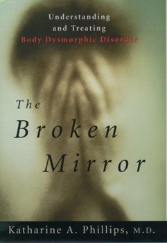 Paperback The Broken Mirror: Understanding and Treating Body Dysmorphic Disorder Book
