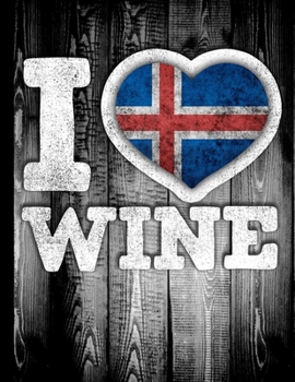 I Love Wine: Iceland Flag in Heart Shape for Icelander Wine Drinking Lover - Funny Coworker Heritage Gift  Wine Journal Tasting Notes & Impressions