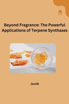 Paperback Beyond Fragrance: The Powerful Applications of Terpene Synthases Book