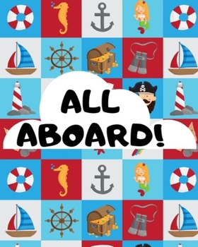 All Aboard: Pirate Treasure Sketchbook, Cute Pirate Treasure Island Sketchbook Gift For Pirate Lovers (Pirate Sketchbooks)