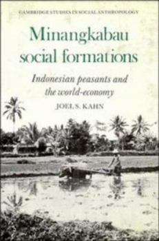 Minangkabau Social Formations: Indonesian Peasants and the World-Economy (Cambridge Studies in Social and Cultural Anthropology) - Book #30 of the Cambridge Studies in Social Anthropology