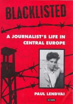 Hardcover Blacklisted: A Journalist's Life in Central Europe Book