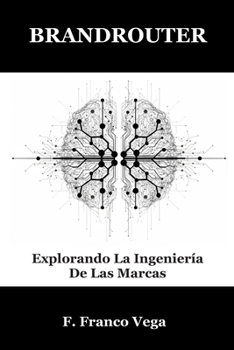 BRANDROUTER: Explorando La Ingeniería De Las Marcas (Viaje Al Interior De Las Marcas) (Spanish Edition)