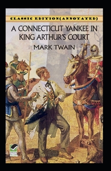 Paperback A Connecticut Yankee in King Arthur's Court-Classic Edition(Annotated) Book