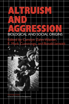 Altruism and Aggression: Social and Biological Origins - Book  of the Cambridge Studies in Social and Emotional Development