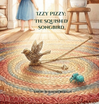 Izzy Pizzy: The Squished Songbird