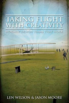 Paperback Taking Flight with Creativity: Worship Design Teams That Work Book