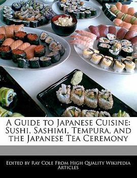 Paperback A Guide to Japanese Cuisine: Sushi, Sashimi, Tempura, and the Japanese Tea Ceremony Book