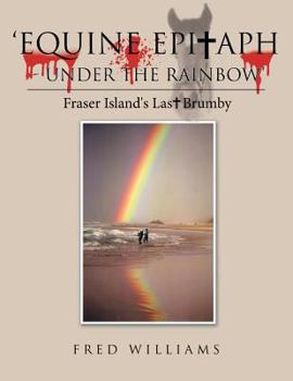 Paperback 'Equine Epitaph - Under the Rainbow': Fraser Island's Last Brumby Book