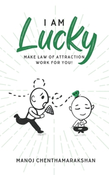 I am Lucky: Make Law of attraction work for you!