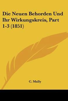 Paperback Die Neuen Behorden Und Ihr Wirkungskreis, Part 1-3 (1851) [German] Book