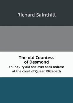 Paperback The old Countess of Desmond an inquiry did she ever seek redress at the court of Queen Elizabeth Book