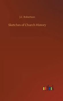 Sketches of Church History: From A.D. 33 to the Reformation