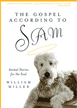 Hardcover The Gospel According to Sam: Animal Stories for the Soul Book