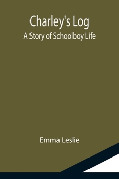 Paperback Charley's Log; A Story of Schoolboy Life Book