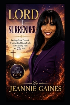 Paperback Lord I Surrender: "Letting Go Of Control, Trusting God Completely, And Yielding Fully To His Will" Book