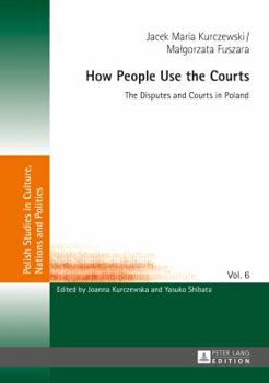 Hardcover How People Use the Courts: The Disputes and Courts in Poland Book