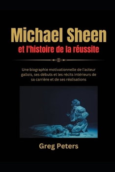 Paperback Michael Sheen et l'histoire de la Réussit: Une biographie motivationnelle de l'acteur gallois, ses débuts et les récits intérieurs de sa carrière et d [French] Book