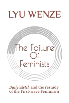 Paperback The Failure of Feminists: Daily Sketch and the restudy of the First-wave Feminism Book