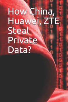 Paperback How China, Huawei, Zte Steal Private Data? Book