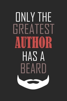 Only The Greatest Author Has A Beard Notebook: 6x9 inches - 110 ruled, lined pages • Greatest Passionate Office Job Journal Utility • Gift, Present Idea