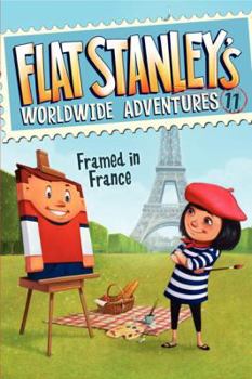 Framed in France - Book #11 of the Flat Stanley's Worldwide Adventures