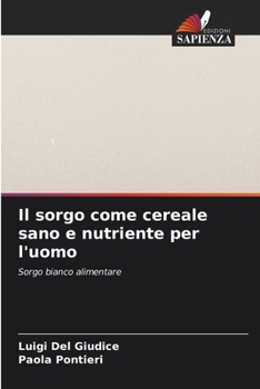 Paperback Il sorgo come cereale sano e nutriente per l'uomo [Italian] Book