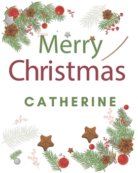Merry Christmas Catherine: Merry Christmas Year Planner Goal Journal Gift for Catherine  / Notebook / Diary / Unique Greeting Card Alternative