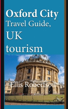 Paperback Oxford City Travel Guide, UK tourism: Oxford City History, Oxford University History, and Touristic Environment Book