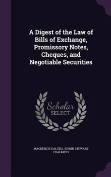 A Digest of the Law of Bills of Exchange: Promissory Notes and Checks