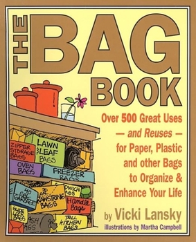 Paperback The Bag Book: Over 500 Great Uses and Reuses for Paper, Plastic and Other Bags to Organize and Enhance Your Life Book